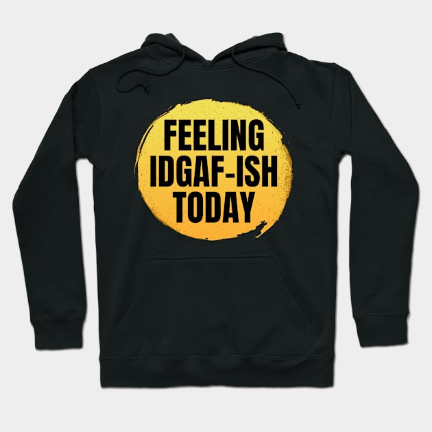 Feeling idgaf-ish today Hoodie by Crazy Shirts